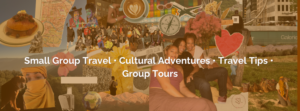 Small Group Travel • Cultural Adventures • Travel Tips • Group Tours